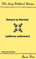 Return to Normal (Address Unknown)