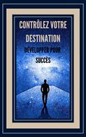 Contrôlez Votre Destination Développer Pour Succès!