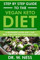   Step by Step Guide to the Vegan Keto Diet: Beginners Guide and 7-Day Meal Plan for the Vegan Keto Diet