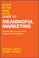   Good Is the New Cool Guide to Meaningful Marketing