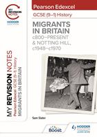 My Revision Notes: Pearson Edexcel GCSE (9–1) History: Migrants in Britain, c800–present and Notting Hill, c1948–c1970
