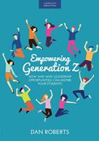   Empowering Generation Z: How and why leadership opportunities can inspire your students