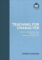   Teaching for Character: Super-charged learning through 'The Invisible Curriculum'