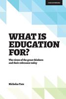   What is Education for?: The View of the Great Thinkers and Their Relevance Today