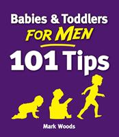   Babies and Toddlers for Men [101 Tips]
