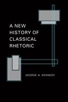   A New History of Classical Rhetoric