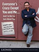   Everyone's Crazy Except You and Me...And I'm Not So Sure About You