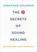 The 7 Secrets of Sound Healing Revised Edition