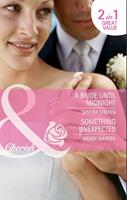 A Bride Until Midnight / Something Unexpected: A Bride Until Midnight (Orchard Hill Brides) / Something Unexpected (Home Sweet Honeyford) (Mills & Boon Cherish)