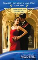 Scandal: His Majesty's Love-Child (Dark-Hearted Desert Men, Book 4) (Mills & Boon Modern)