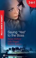 Saying 'Yes!'To The Boss: Having Her Boss's Baby / Business or Pleasure? / Business Affairs (Mills & Boon Spotlight)