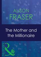   The Mother And The Millionaire (Mills & Boon Modern)