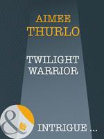   Twilight Warrior (Long Mountain Heroes, Book 2) (Mills & Boon Intrigue)