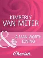 A Man Worth Loving (Home in Emmett's Mill, Book 2) (Mills & Boon Cherish)