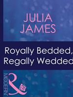 Royally Bedded, Regally Wedded (By Royal Command, Book 6) (Mills & Boon Modern)