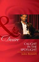 Caught In The Spotlight (Mills & Boon Desire)