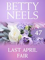   Last April Fair (Betty Neels Collection, Book 47)