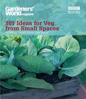   Gardeners'World: 101 Ideas for Veg from Small Spaces