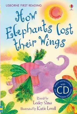 How elephants lost their wings. Con CD - Lesley Sims - Libro Usborne 2012, Prime letture | Libraccio.it