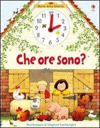 Che ore sono? Ediz. illustrata - Heather Amery, Stephen Cartwright - Libro Usborne 2012, Storie della fattoria | Libraccio.it