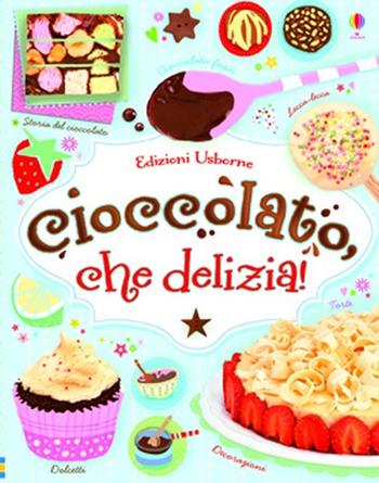 Cioccolato, che delizia! Ediz. illustrata - Fiona Patchett, Abigail Wheatley, Jessie Eckel - Libro Usborne 2013 | Libraccio.it