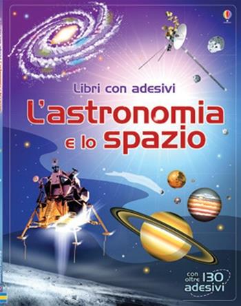 L'astronomia e lo spazio. Con adesivi. Ediz. illustrata - Emily Bone, Hazel Maskell - Libro Usborne 2013 | Libraccio.it