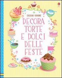 Decora torte e dolci delle feste. Ediz. illustrata - Abigail Wheatley, Francesca Carabelli - Libro Usborne 2014 | Libraccio.it
