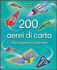 200 aerei di carta da piegare e lanciare. Ediz. illustrata - Andy Tudor - Libro Usborne 2014, Piega e lancia | Libraccio.it