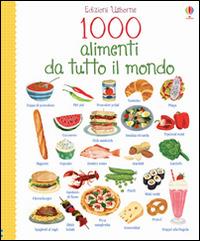 1000 alimenti da tutto il mondo. Ediz. illustrata - Hannah Wood, Nikki Dyson - Libro Usborne 2015, 1000 illustrazioni | Libraccio.it