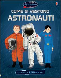 Come si vestono... astronauti. Con adesivi. Ediz. illustrata - Struan Reid, Emi Ordás - Libro Usborne 2015 | Libraccio.it