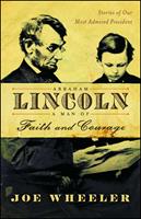   Abraham Lincoln, a Man of Faith and Courage