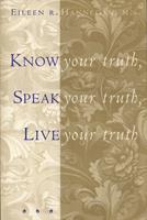   Know Your Truth, Speak Your Truth, Live Your Truth
