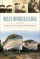   Miles Minor Kellogg and the Encinitas Boathouses
