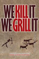  We Kill It We Grill It