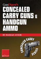   Gun Digest&rsquo;s Concealed Carry Guns & Handgun Ammo eShort Collection
