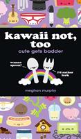   Kawaii Not, Too
