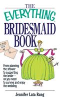   The Everything Bridesmaid Book