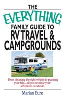 The Everything Family Guide To RV Travel And Campgrounds