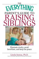 The Everything Parent's Guide To Raising Siblings