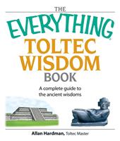 The Everything Toltec Wisdom Book