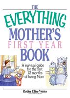   The Everything Mother's First Year Book