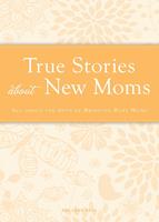   True Stories about New Moms
