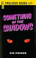   Something in the Shadows