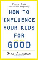 How To Influence Your Kids For Good
