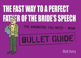   The Fast Way to a Perfect Father of the Bride's Speech: Bullet Guides