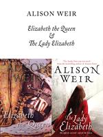   Elizabeth, The Queen and The Lady Elizabeth