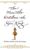   The Man Who Outshone The Sun King