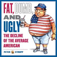   Fat, Dumb, and Ugly