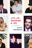   JFK Jr., George, & Me