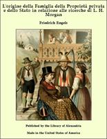   L'origine della Famiglia della Proprietà privata e dello Stato in relazione alle ricerche di L. H. Morgan